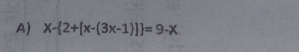 x- 2+[x-(3x-1)] =9-x