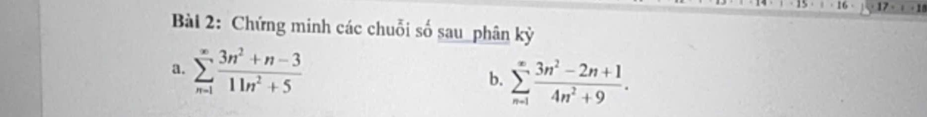 Chứng minh các chuỗi số sau_phân kỳ 
a. sumlimits _(n=1)^(∈fty) (3n^2+n-3)/11n^2+5  sumlimits _(n=1)^(∈fty) (3n^2-2n+1)/4n^2+9 . 
b.