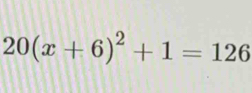 20(x+6)^2+1=126