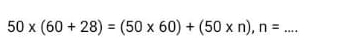 50* (60+28)=(50* 60)+(50* n), n= _