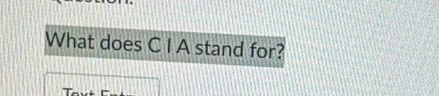 What does C I A stand for? 
-