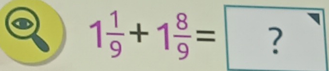 1 1/9 +1 8/9 = ?