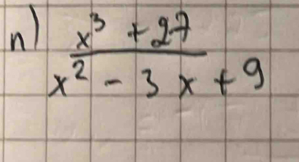 )
 (x^3+27)/x^2-3x+9 