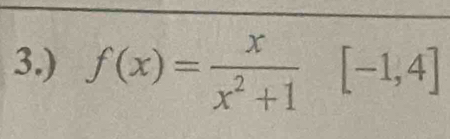 3.) f(x)= x/x^2+1 [-1,4]