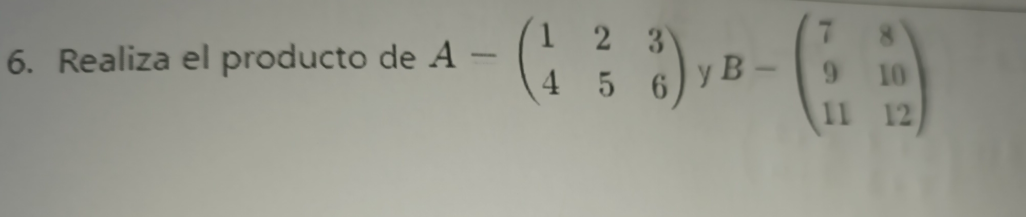 Realiza el producto de A-beginpmatrix 1&2&3 4&5&6endpmatrix
y B-beginpmatrix 7&8 9&10 11&12endpmatrix
