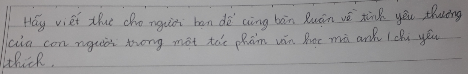 Hay viet thut cho nguòi ban dè aing bàn Ruàn vè tink yēu thuìng 
cia con nguòi trong mot táe phaám ván Roc mà anà 1chù yěu 
thick,