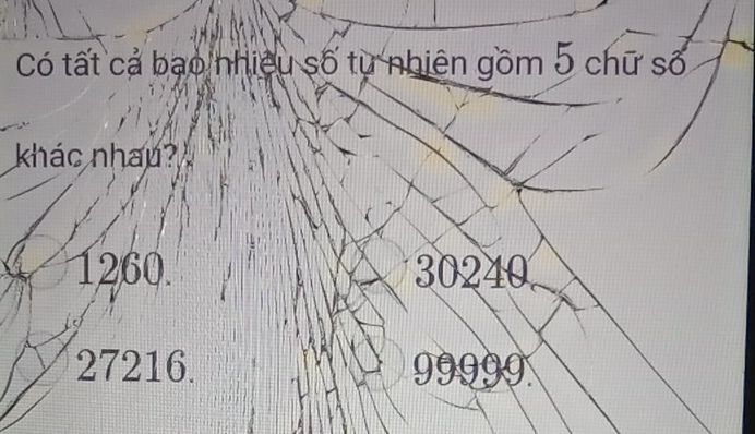 Có tất cả bao nhiều số từ nhiên gồm 5 chữ số
khác nhao?
1260. 30240
27216. 99999