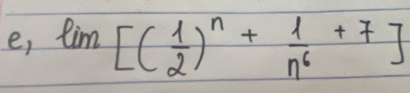 e, lim[( 1/2 )^n+ 1/n^6 +7]