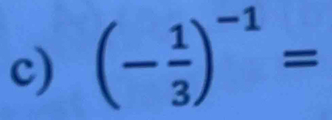 (- 1/3 )^-1=