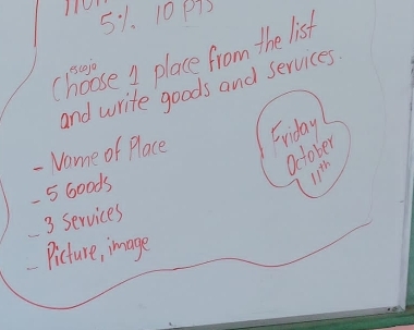 p13 
Choose 1 place from the list 
escojo 
and write goods and services 
- Vame of Place Sriday 
October 
- 5 boods 
11th
3 services 
Picture, image