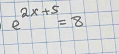 e^(2x+5)=8