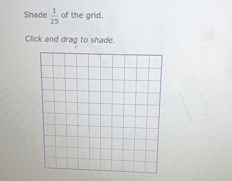 Shade  1/25  of the grid. 
Click and drag to shade.