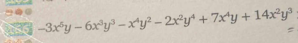 te -3x^5y-6x^3y^3-x^4y^2-2x^2y^4+7x^4y+14x^2y^3