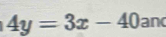 4y=3x-40 and