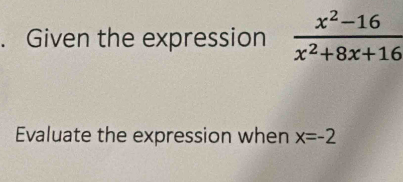 Given the expression 
Evaluate the expression when x=-2