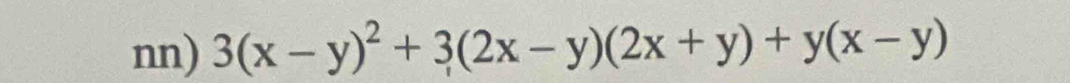 nn) 3(x-y)^2+3(2x-y)(2x+y)+y(x-y)