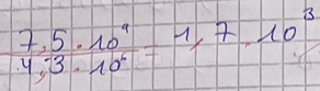  (7,5· 10^9)/4,-3· 10^6 =1,7,10^3