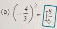 (- 4/3 )^2=  8/6 