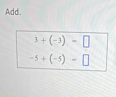 Add.
3+(-3)=□
-5+(-5)=□