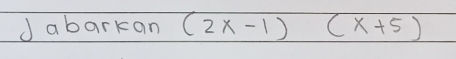 abarkan (2x-1)(x+5)