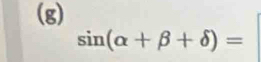 sin (alpha +beta +delta )=