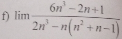 limlimits  (6n^3-2n+1)/2n^3-n(n^2+n-1) 