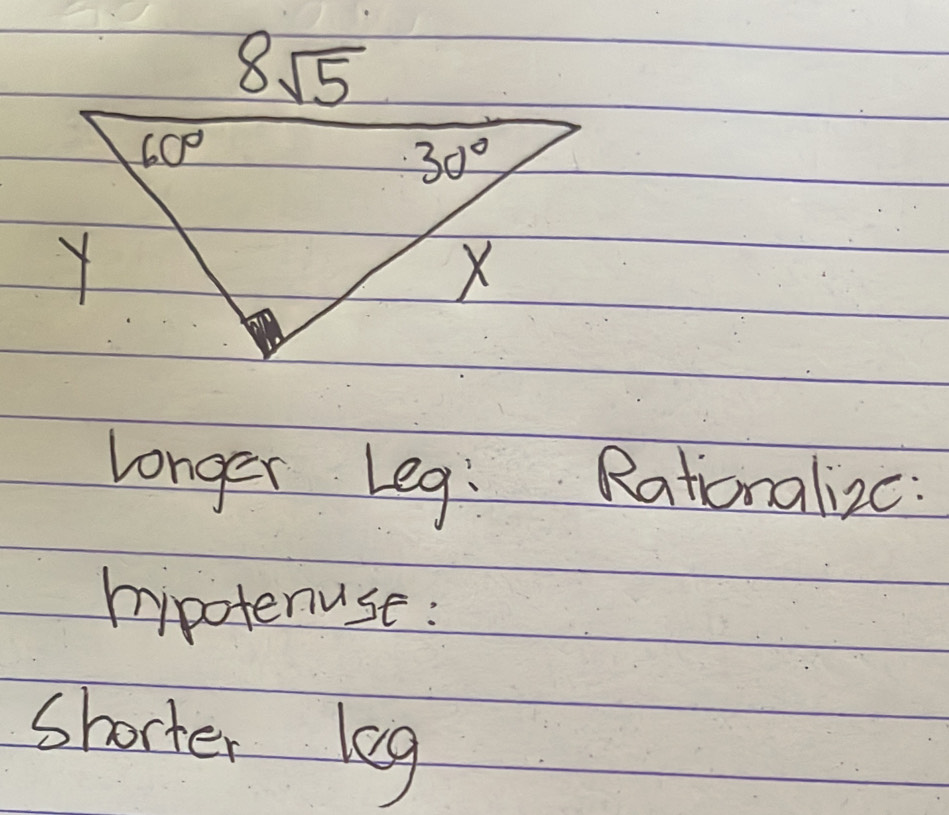 8sqrt(5)
longer Leg: Rationalizc:
hypotenuse:
shorter leg