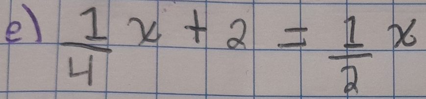  1/4 x+2= 1/2 x