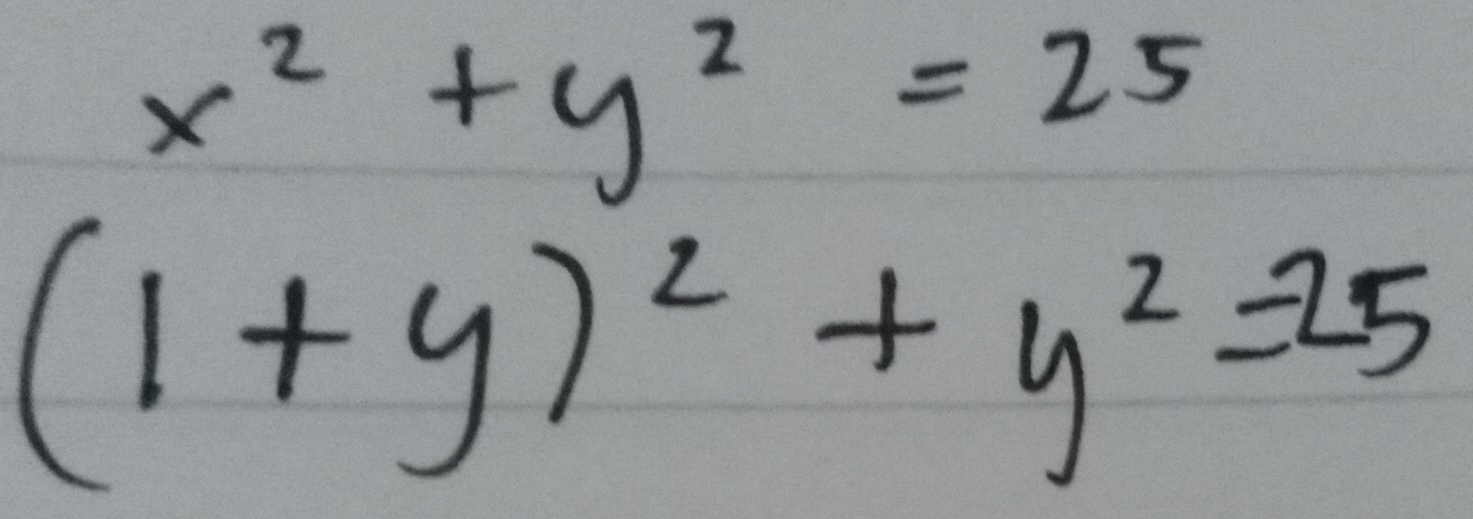 x^2+y^2=25
(1+y)^2+y^2=25