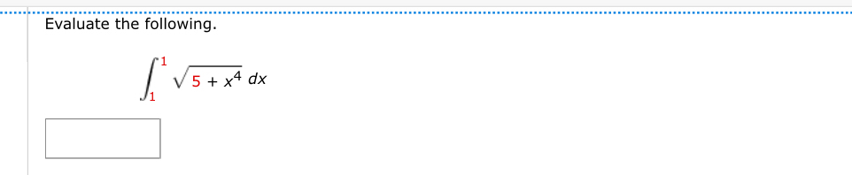 Evaluate the following.
∈t _1^(1sqrt(5+x^4))dx