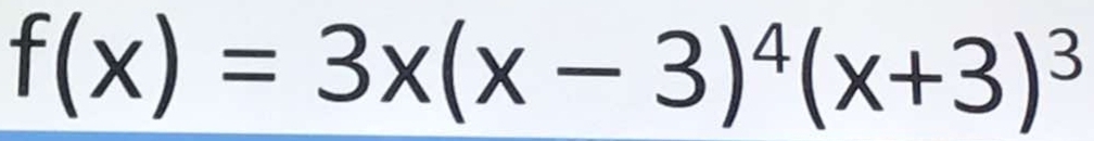 f(x)=3x(x-3)^4(x+3)^3