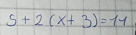 5+2(x+3)=11