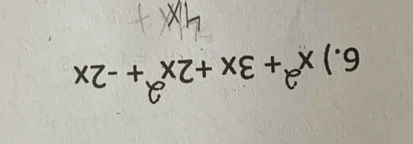 6.) x³+ 3x +2x³+ -2x