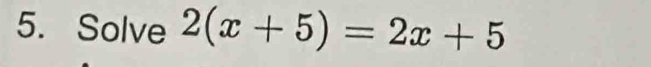 Solve 2(x+5)=2x+5