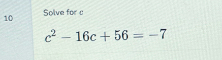 Solve for c
c^2-16c+56=-7