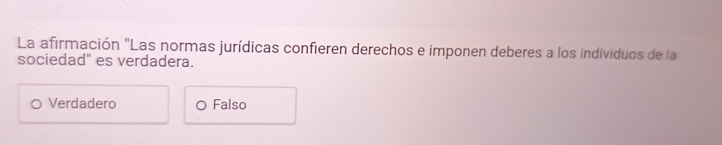 La afirmación "Las normas jurídicas confieren derechos e imponen deberes a los individuos de la
sociedad" es verdadera.
Verdadero Falso