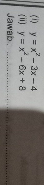 y=x^2-3x-4
(ii) y=x^2-6x+8
Jawab :_