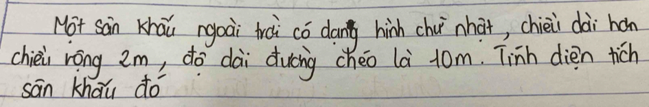 Not san Khāi rgoài trài có dang hinh chií nhai, chiéi dài hán 
chièji rōng m, dó dài duāng chéo là 10m. Tinh dien tich 
sān khau do