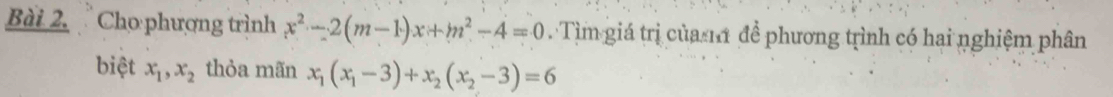 Cho phượng trình x^2-2(m-1)x+m^2-4=0 Tìm giá trị của m để phương trình có hai nghiệm phân
biệt x_1, x_2 thỏa mãn x_1(x_1-3)+x_2(x_2-3)=6