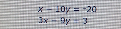 x-10y=-20
3x-9y=3