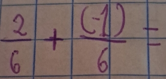  2/6 + ((-1))/6 =