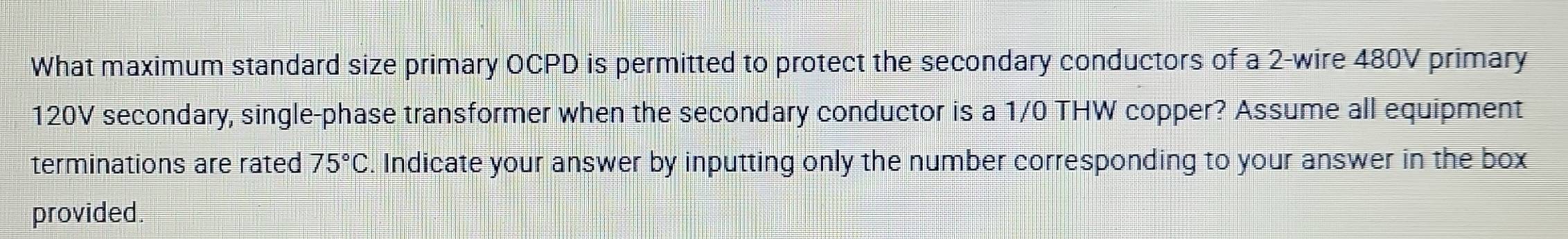 Solved: What maximum standard size primary OCPD is permitted to protect ...