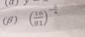 (α) y
(β) ( 16/81 )^- 3/4 