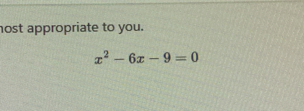 nost appropriate to you.
x^2-6x-9=0