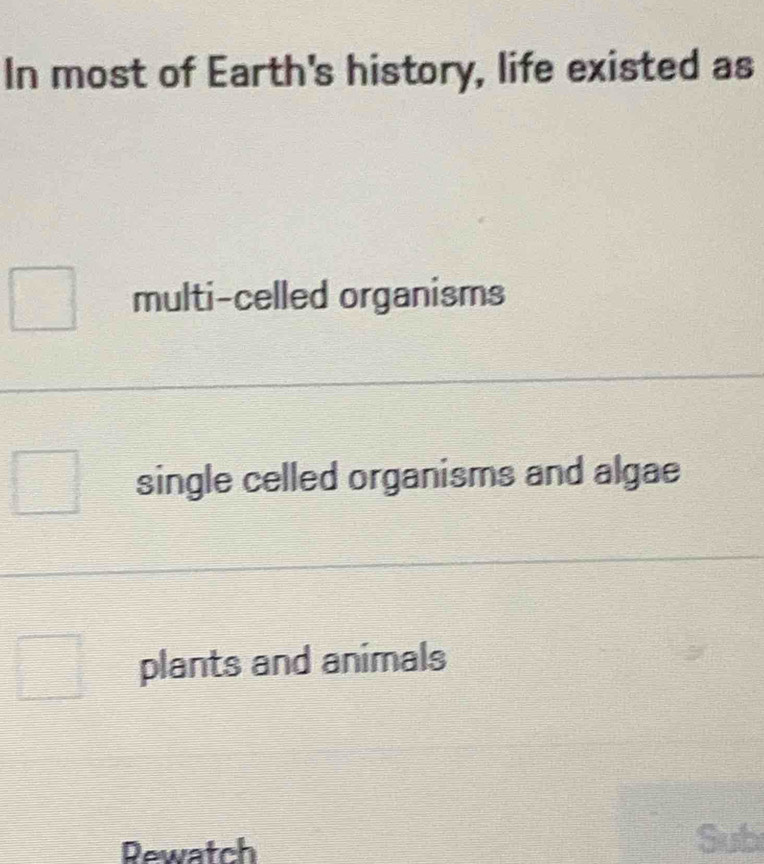Solved: In most of Earth's history, life existed as multi-celled ...