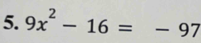 9x^2-16=-97