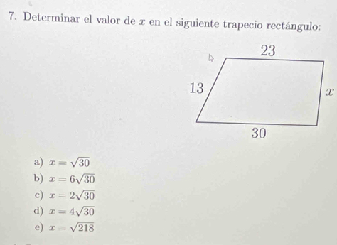 Determinar el valor de x en el siguiente trapecio rectángulo: 
a) x=sqrt(30)
b) x=6sqrt(30)
c) x=2sqrt(30)
d) x=4sqrt(30)
e) x=sqrt(218)