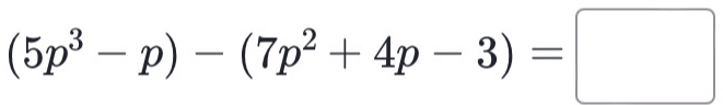 (5p^3-p)-(7p^2+4p-3)=□