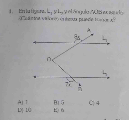 En la figura, L_1yL_2 y el ángulo AOB es agudo.
¿Cuántos valores enteros puede tomar x?
A) 1 B) 5 C) 4
D) 10 E) 6