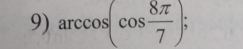 arccos (cos  8π /7 );